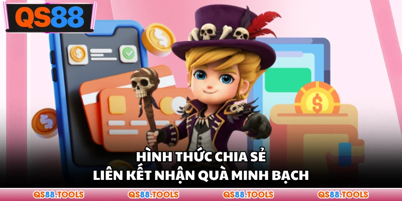 Giới Thiệu Bạn Bè - Tìm Bạn Chơi Chung, Nhận Thưởng Khủng 2 Hình thức chia sẻ liên kết nhận quà minh bạch