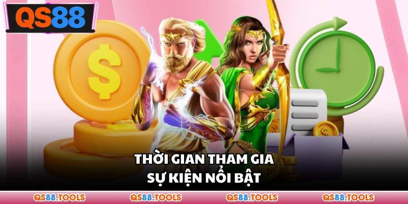 Sự Kiện Theo Mùa - Cập Nhật Ưu Đãi Hấp Dẫn Mỗi Tháng 3 Thời gian tham gia sự kiện nổi bật